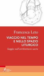 Viaggio nel tempo e nello spazio liturgico. Saggio sull’architettura sacra