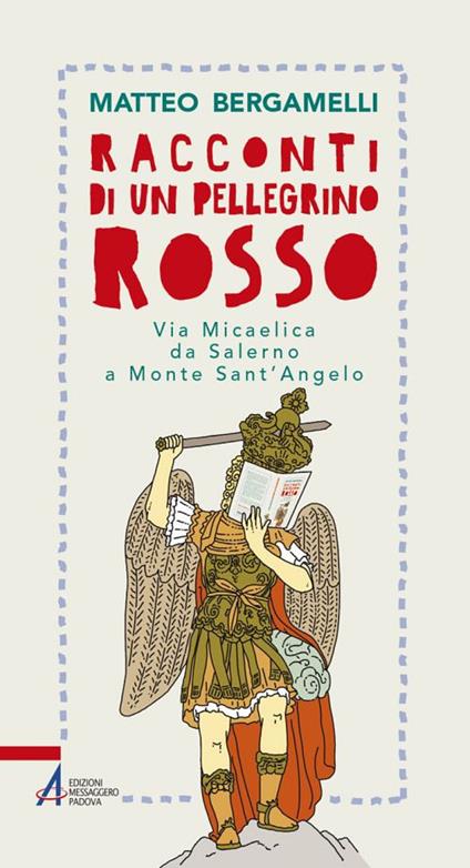 Racconti di un pellegrino rosso. Via Micaelica da Salerno a Monte Sant’Angelo - Matteo Bergamelli - copertina