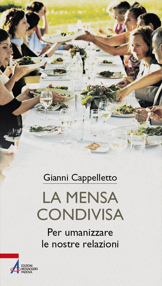 La mensa condivisa. Per umanizzare le nostre relazioni - Gianni Cappelletto - copertina