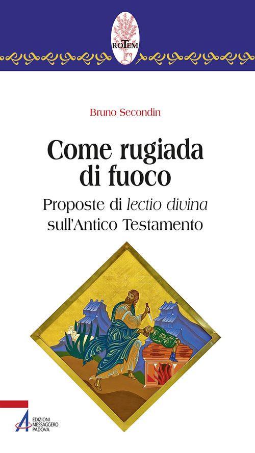 Come rugiada di fuoco. Proposte di lectio divina sull'Antico Testamento - Bruno Secondin - copertina