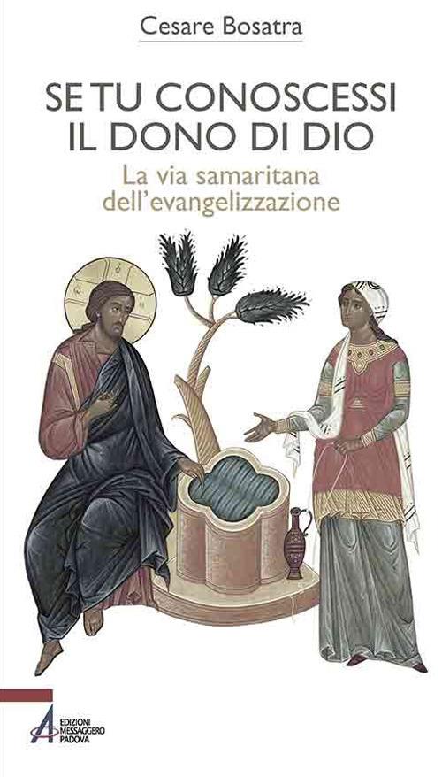 Se tu conoscessi il dono di Dio. La via samaritana dell'evangelizzazione - Cesare Bosatra - copertina