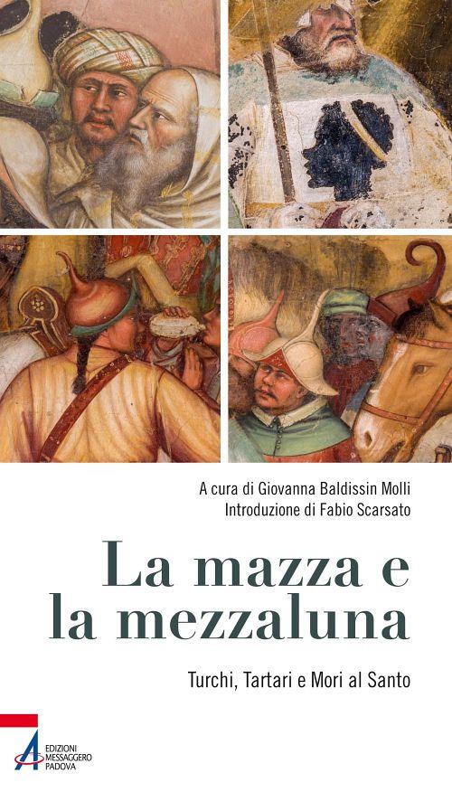 La mazza e la mezzaluna. Turchi, Tartari e Mori al Santo - copertina