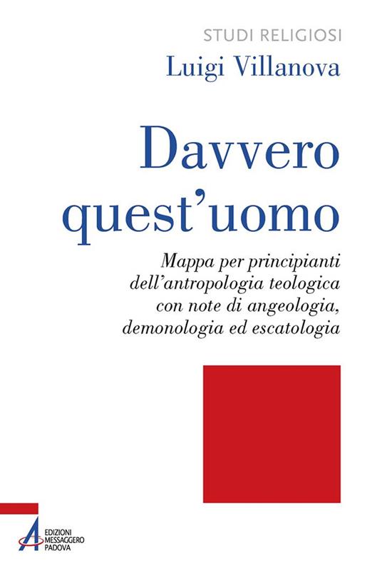 Davvero quest'uomo. Mappa per principianti dell'antropologia teologica con note di angelologia, demonologia ed escatologia - Luigi Villanova - ebook