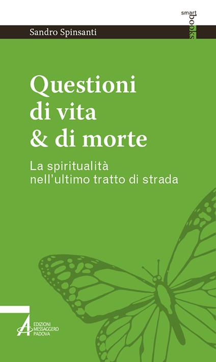 Questioni di vita & di morte. La spiritualità nell’ultimo tratto di strada - Sandro Spinsanti - copertina