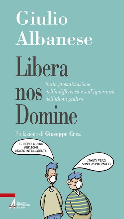 Libera nos Domine. Sulla globalizzazione dell'indifferenza e sull'ignoranza dell'idiota giulivo - Giulio Albanese - copertina