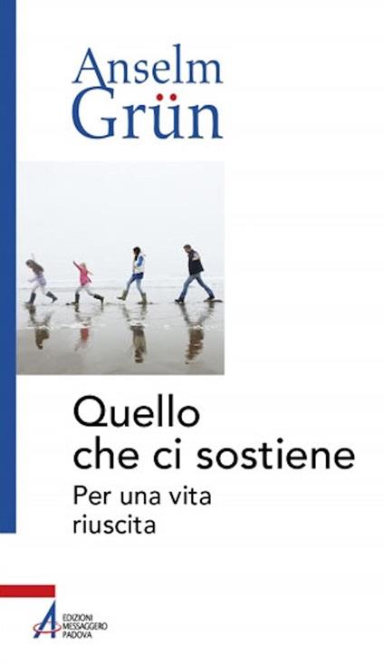 Quello che ci sostiene. Per una vita riuscita - Anselm Grün,Marco Di Benedetto - ebook