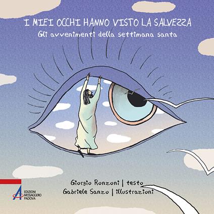 I miei occhi hanno visto la salvezza. Gli avvenimenti della settimana santa. Ediz. illustrata - Giorgio Ronzoni - copertina