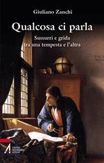 Qualcosa ci parla. Sussurri e grida tra una tempesta e l’altra