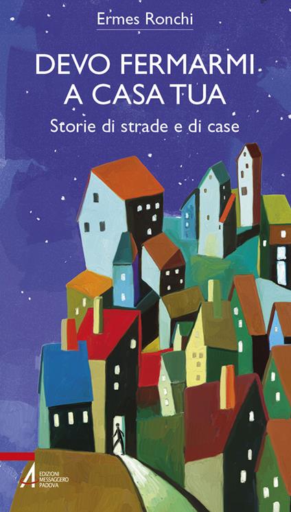 Devo fermarmi a casa tua. Storie di strade e di case - Ermes Ronchi - ebook