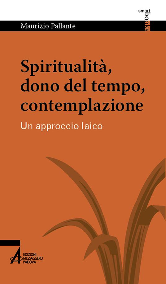 Spiritualità, dono del tempo, contemplazione. Un approccio laico - Maurizio Pallante - copertina