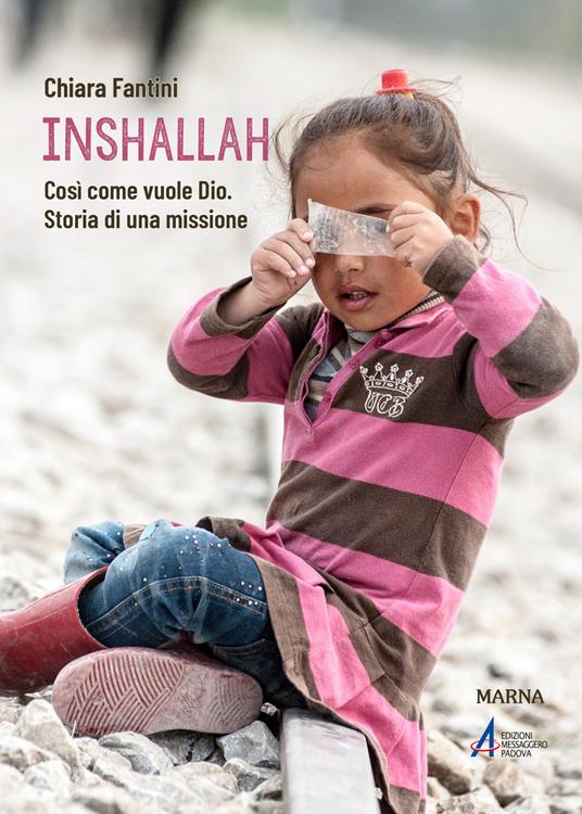 Inshallah. Come vuole Dio. Storia di una missione - Chiara Fantini - copertina