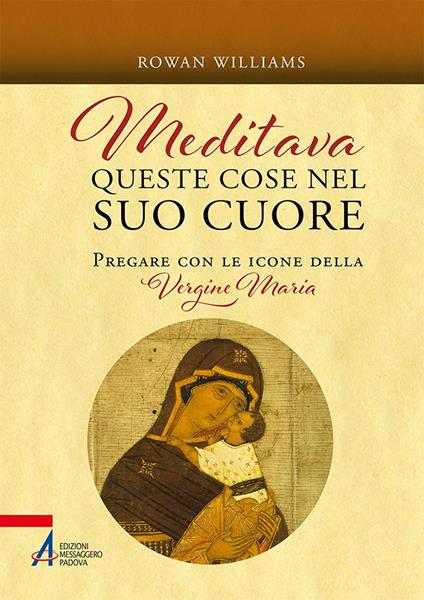 Meditava queste cose nel suo cuore. Pregare con le icone della Vergine Maria - Rowan Williams,Chiara Martini - ebook