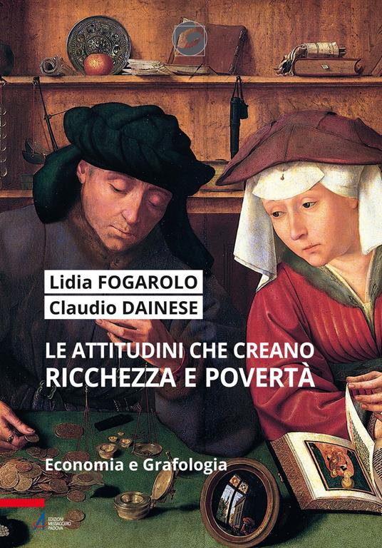 Le attitudini che creano ricchezza e povertà. Economia e grafologia. Ediz. plastificata - Lidia Fogarolo,Claudio Dainese - copertina