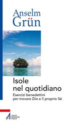 Isole nel quotidiano. Esercizi benedettini per trovare Dio e il proprio Sé