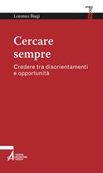 Cercare sempre. Credere tra disorientamenti e opportunità