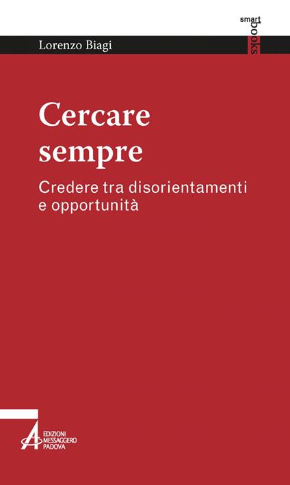 Cercare sempre. Credere tra disorientamenti e opportunità - Lorenzo Biagi - ebook