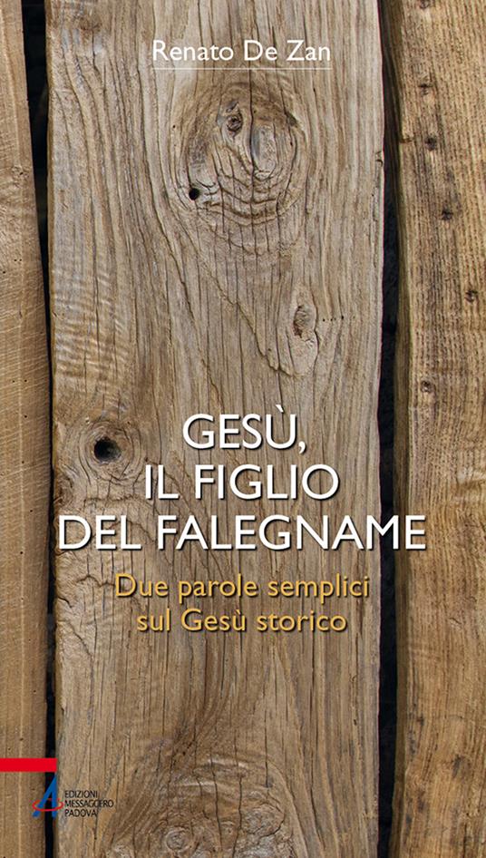 Gesù, il figlio del falegname. Due parole semplici sul Gesù storico - Renato De Zan - copertina