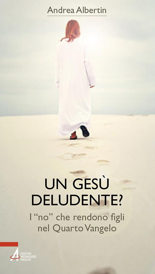 Un Gesù «deludente»? I «no» che rendono figli nel Quarto Vangelo - Andrea Albertin - copertina