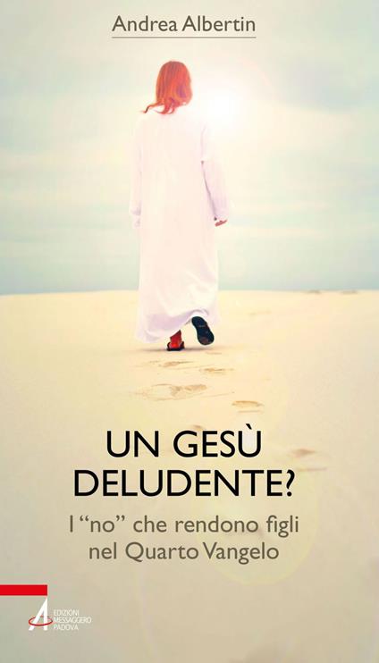 Un Gesù «deludente»? I «no» che rendono figli nel Quarto Vangelo - Andrea Albertin - ebook