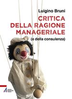 Critica della ragione manageriale (e della consulenza). Ediz. plastificata