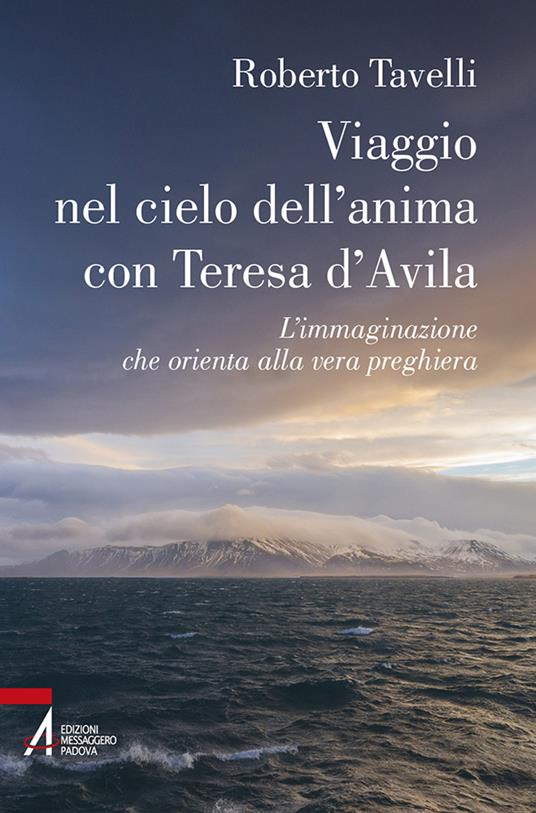 Viaggio nel cielo d'anima con Teresa d'Avila. L'immaginazione che orienta alla vera preghiera - Roberto Tavelli - copertina