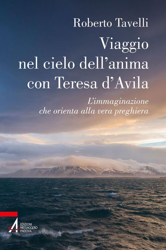 Viaggio nel cielo d'anima con Teresa d'Avila. L'immaginazione che orienta alla vera preghiera - Roberto Tavelli - ebook