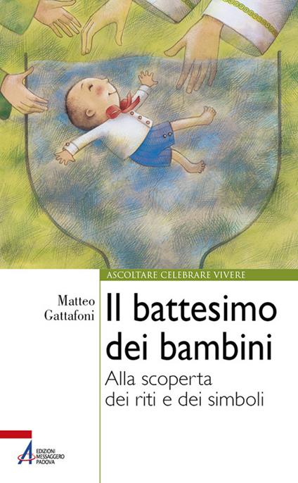 Il battesimo dei bambini. Alla scoperta dei riti e dei simboli. Ediz. plastificata - Matteo Gattafoni - copertina