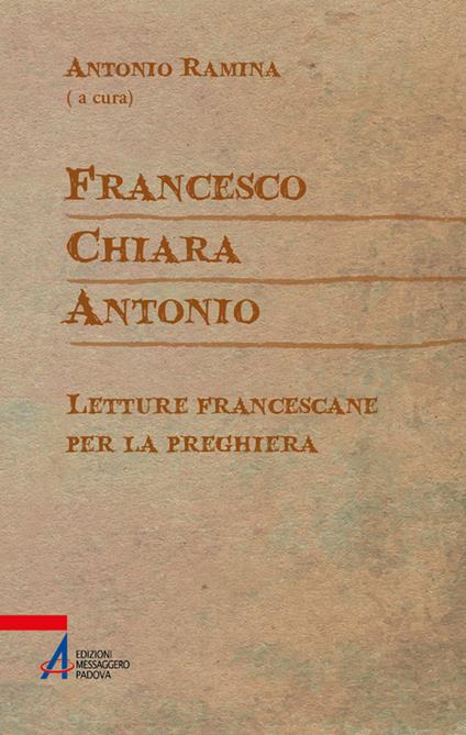 Francesco Chiara Antonio. Letture francescane per la preghiera - copertina