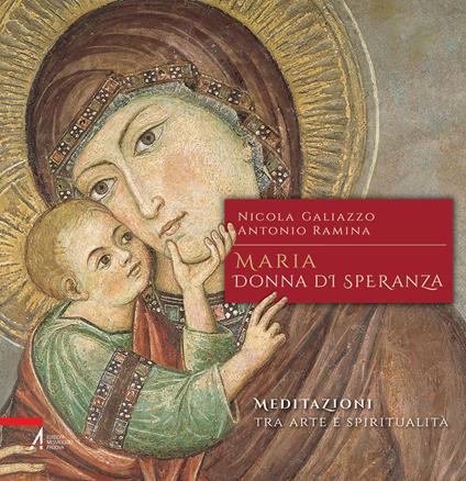 Maria, donna di speranza. Meditazioni tra arte e spiritualità - Nicola Galiazzo,Antonio Ramina - copertina