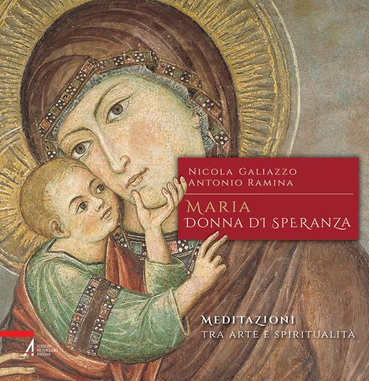 Maria, donna di speranza. Meditazioni tra arte e spiritualità - Nicola Galiazzo,Antonio Ramina - copertina