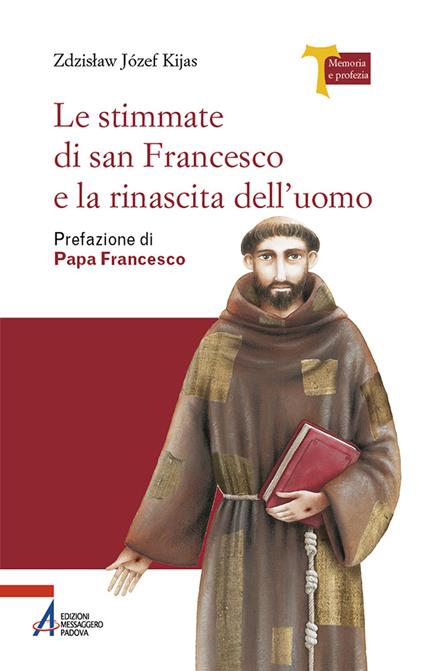 Le stimmate di San Francesco e la rinascita dell'uomo - Zdzisław Józef Kijas - copertina