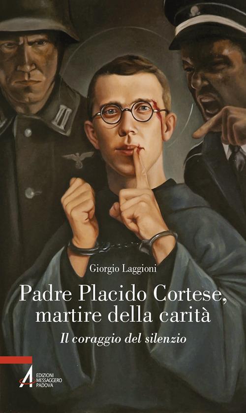 Padre Placido Cortese, martire della carità. Il coraggio del silenzio - Giorgio Laggioni - copertina