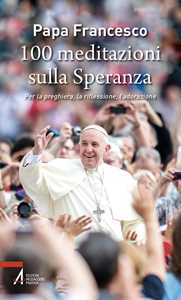 Libro 100 meditazioni sulla speranza. Per la preghiera, la riflessione, l'adorazione Francesco (Jorge Mario Bergoglio)