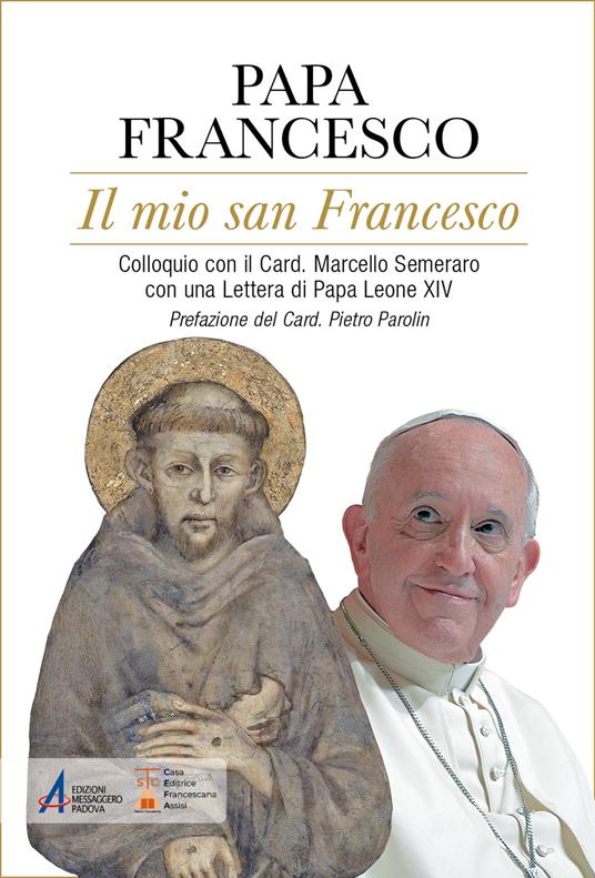 Il mio san Francesco. Colloquio con il Card. Marcello Semeraro con una Lettera di Papa Leone XIV - Francesco (Jorge Mario Bergoglio) - copertina