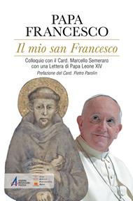 Il mio san Francesco. Colloquio con il Card. Marcello Semeraro con una Lettera di Papa Leone XIV
