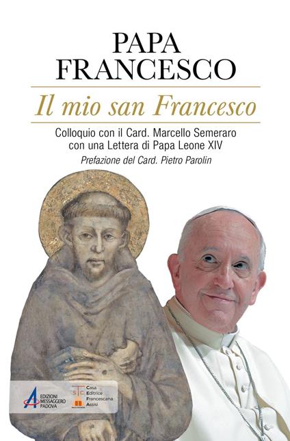 Il mio san Francesco. Colloquio con il Card. Marcello Semeraro con una Lettera di Papa Leone XIV - Francesco (Jorge Mario Bergoglio) - ebook
