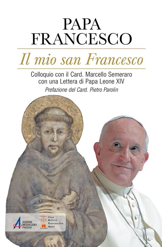 Il mio san Francesco. Colloquio con il Card. Marcello Semeraro con una Lettera di Papa Leone XIV - Francesco (Jorge Mario Bergoglio) - ebook
