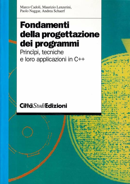 Fondamenti della progettazione dei programmi. Principi, tecniche e loro applicazioni in C++ - copertina