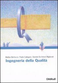 Ingegneria della qualità - Matteo Bertocco,Paolo Callegaro,Daniele De Antoni Miglioratri - copertina