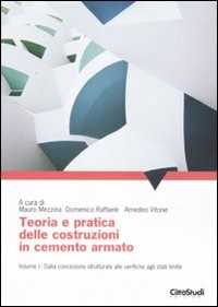 Libro Teoria e pratica delle costruzioni in cemento armato. Vol. 1: Dalla concezione strutturale alle verifiche agli stati limite. 