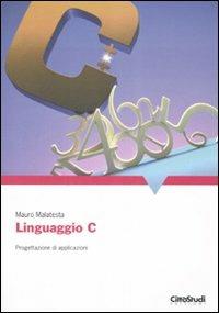 Linguaggio C. Progettazione di applicazioni - Mauro Malatesta - copertina