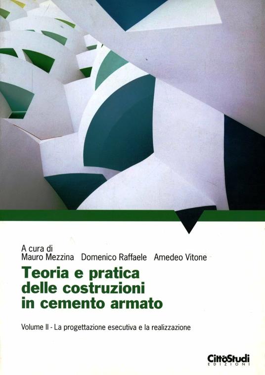 Teoria e pratica delle costruzioni in cemento armato. Vol. 2: La progettazione esecutiva e la realizzazione. - copertina