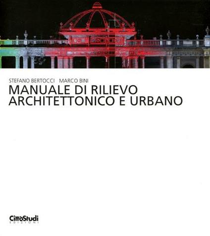 Manuale di rilievo architettonico e urbano. Ediz. illustrata - Stefano Bertocci,Marco Bini - copertina