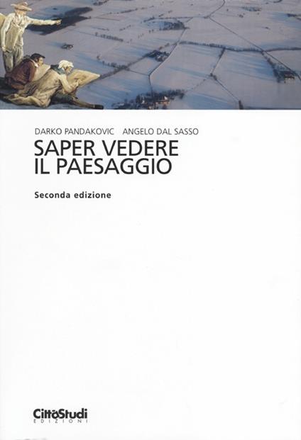 Saper vedere il paesaggio - Angelo Dal Sasso,Darko Pandakovic - copertina