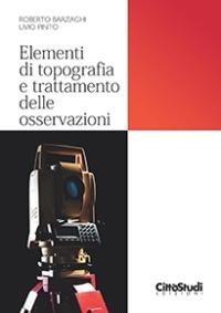 Elementi di topografia e trattamento delle osservazioni - Riccardo Barzaghi,Livio Pinto,Diana Pagliari - copertina