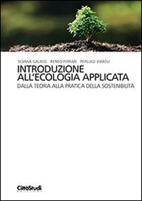 Introduzione all'ecologia applicata. Dalla teoria alla pratica della sostenibilità - Silvana Galassi,Ireneo Ferrari,Pierluigi Viaroli - copertina