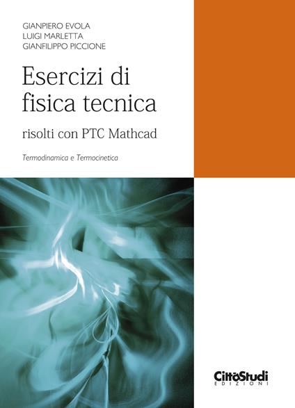Esercizi di fisica tecnica. Risolti con PTC Mathcad. Termodinamica e termocinetica - Gianpiero Evola,Luigi Marletta,Gianfilippo Piccione - copertina
