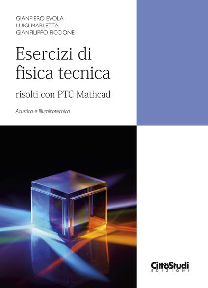 Esercizi di fisica tecnica. Risolti con PTC Mathcad. Acustica e illuminotecnica - Gianpiero Evola,Luigi Marletta,Gianfilippo Piccione - copertina