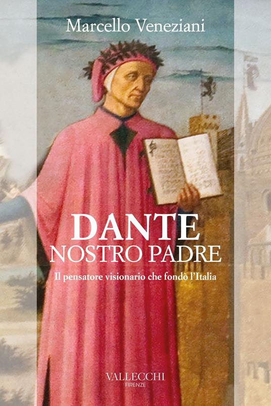 Dante, nostro padre. Il pensatore visionario che fondò l'Italia - Marcello Veneziani - ebook
