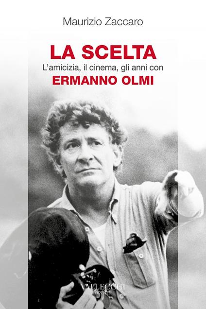 La scelta. L'amicizia, il cinema, gli anni con Ermanno Olmi - Maurizio Zaccaro - ebook